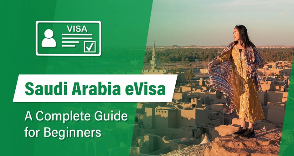 Saudi Arabia E Visa A Compleate Guide for Biginners