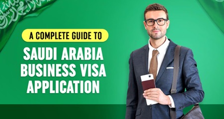 A Complete Guide to Saudi Arabia Business Visa Application
